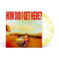 How Did I Get Here? (Indie Exclusive) [White/Yellow Marble LP]