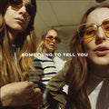 SOMETHING TO TELL YOU
